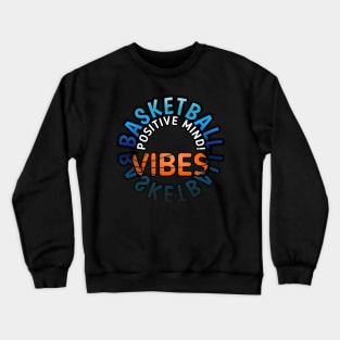 Positive Mind Vibes - Basketball Lover - Sports Saying Motivational Quote Crewneck Sweatshirt